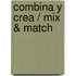 Combina y crea / Mix & Match