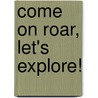 Come on Roar, Let's Explore! door Jay Morris