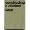 Constructing a Criminal Case door Katherine Pang