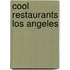 Cool Restaurants Los Angeles