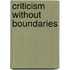 Criticism without Boundaries