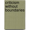 Criticism without Boundaries door Joseph A. Buttigieg