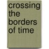 Crossing The Borders Of Time