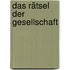 Das Rätsel der Gesellschaft