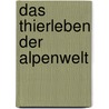 Das Thierleben Der Alpenwelt by Friedrich Von Tschudi