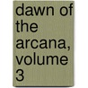 Dawn of the Arcana, Volume 3 by Rei Toma