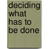 Deciding What Has to Be Done