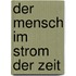 Der Mensch im Strom der Zeit