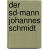 Der Sd-Mann Johannes Schmidt door Rainer Orth