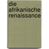 Die Afrikanische Renaissance door Sebastian Muller