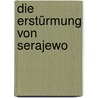 Die Erstürmung von Serajewo by Gustav Meyrick