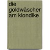 Die Goldwäscher am Klondike by Emil Droonberg