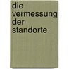 Die Vermessung der Standorte door Jörg Becker