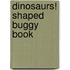 Dinosaurs! Shaped Buggy Book