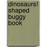 Dinosaurs! Shaped Buggy Book door Rod Campbell