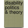 Disability Politics & Theory by A.J. Withers