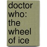 Doctor Who: The Wheel Of Ice door Stephen Baxter
