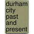 Durham City Past And Present