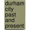 Durham City Past And Present door Michael Richardson