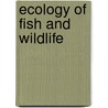 Ecology Of Fish And Wildlife door Lawrence Devere Burton