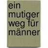 Ein mutiger Weg für Männer by Alex Kendrick