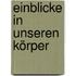 Einblicke in unseren Körper
