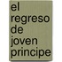 El Regreso de Joven Principe