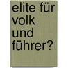 Elite für Volk und Führer? door Bastian Hein