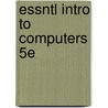 Essntl Intro To Computers 5E by Thomas J. Cashman