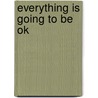 Everything Is Going To Be Ok door Onbekend