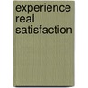 Experience Real Satisfaction door Sarah Goebel