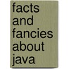 Facts and Fancies about Java by Augusta de Wit