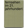 Fernsehen im 21. Jahrhundert door Sabrina Weil