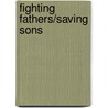 Fighting Fathers/Saving Sons door Joan Dupre