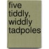 Five Tiddly, Widdly Tadpoles