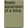 Floetic Ascension Of A Lotus door Erika D. Newton