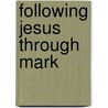 Following Jesus Through Mark by Joe R. Baskin