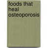 Foods That Heal Osteoporosis door Ann Marie Lucas