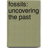 Fossils: Uncovering the Past by Tom Greve