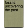 Fossils: Uncovering the Past door Tom Greve