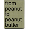 From Peanut to Peanut Butter door Robin Nelson