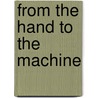 From the Hand to the Machine by Cathleen Ann Baker