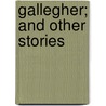 Gallegher; And Other Stories door Richard Harding Davis