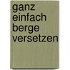 Ganz einfach Berge versetzen door Alfred Schultz