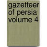 Gazetteer of Persia Volume 4 door India Quarter Master Branch