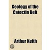 Geology Of The Catoctin Belt door Sir Arthur Keith