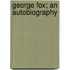 George Fox; An Autobiography