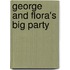 George and Flora's Big Party