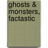 Ghosts & Monsters, Factastic