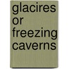 Glacires Or Freezing Caverns door Edwin Swift Balch